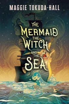 the mermaid the witch and the sea by maggie tokuda hall